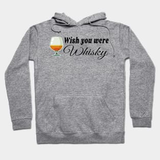 Wish you were whisky t shirt Hoodie